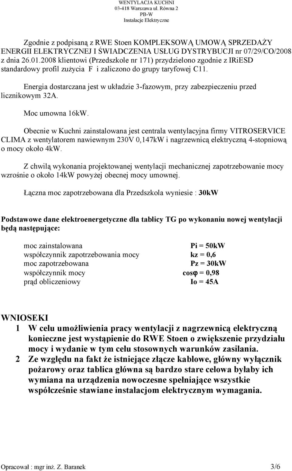 2008 klientowi (Przedszkole nr 171) przydzielono zgodnie z IRiESD standardowy profil zużycia F i zaliczono do grupy taryfowej C11.