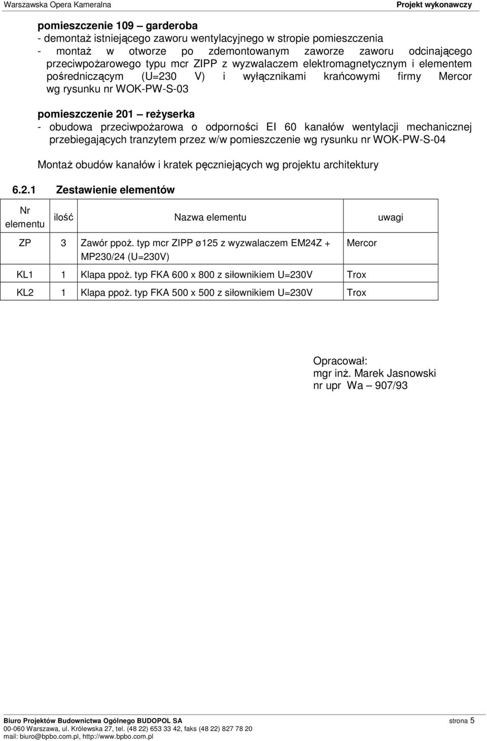 1 Zestawienie elementów Nr elementu ilość Nazwa elementu uwagi ZP 3 Zawór ppoŝ.