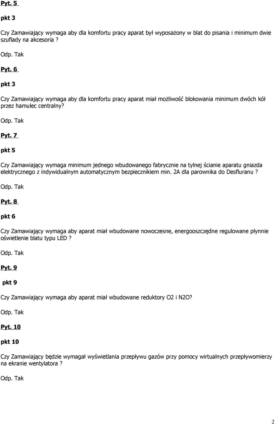 7 pkt 5 Czy Zamawiający wymaga minimum jednego wbudowanego fabrycznie na tylnej ścianie aparatu gniazda elektrycznego z indywidualnym automatycznym bezpiecznikiem min. 2A dla parownika do Desfluranu?