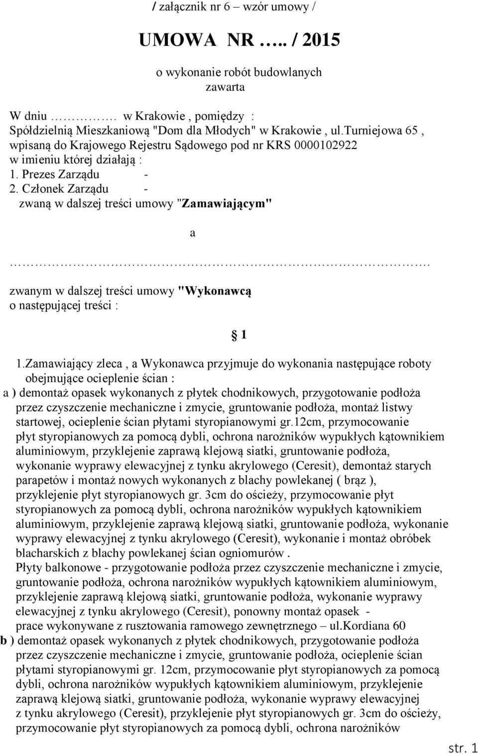 zwanym w dalszej treści umowy "Wykonawcą o następującej treści : 1.