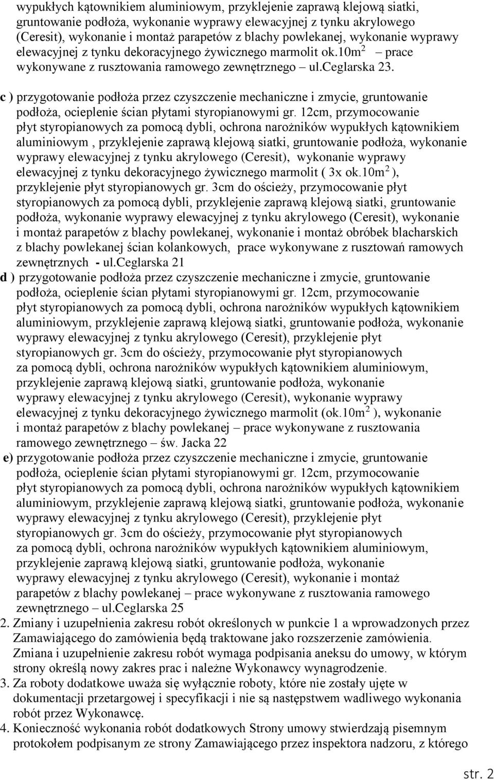 c ) przygotowanie podłoża przez czyszczenie mechaniczne i zmycie, gruntowanie podłoża, ocieplenie ścian płytami styropianowymi gr.