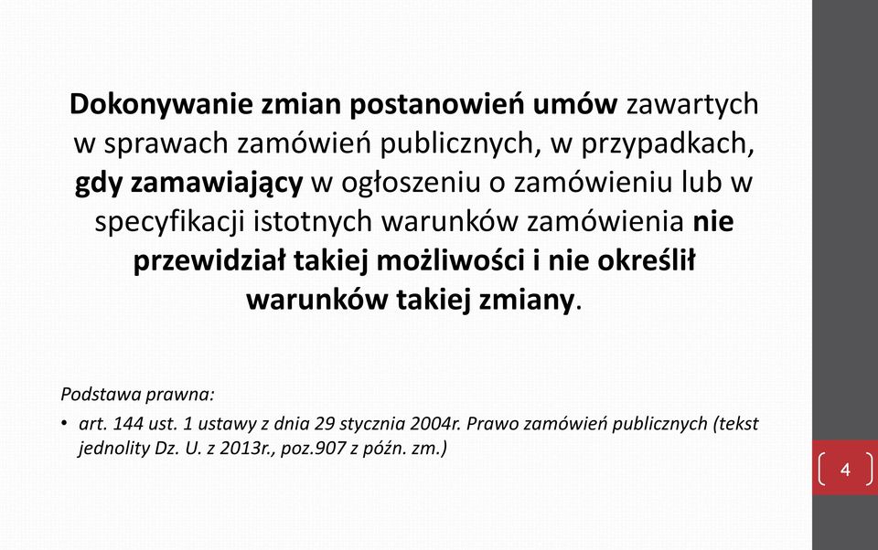 przewidział takiej możliwości i nie określił warunków takiej zmiany. Podstawa prawna: art. 144 ust.