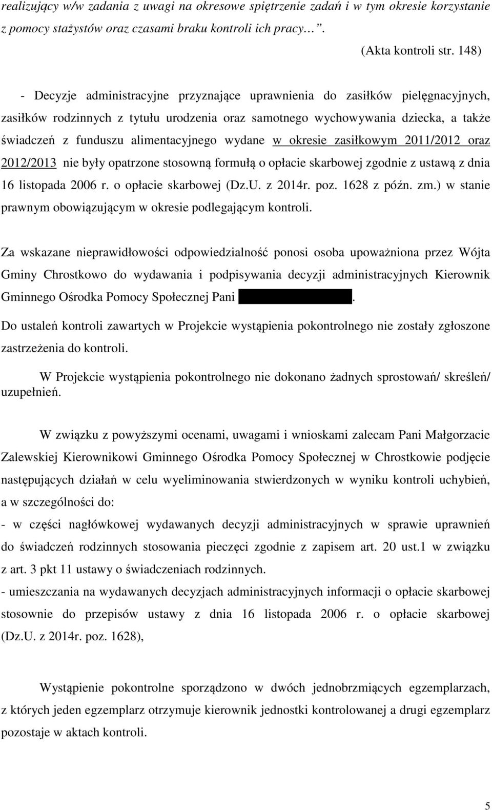 alimentacyjnego wydane w okresie zasiłkowym 2011/2012 oraz 2012/2013 nie były opatrzone stosowną formułą o opłacie skarbowej zgodnie z ustawą z dnia 16 listopada 2006 r. o opłacie skarbowej (Dz.U.