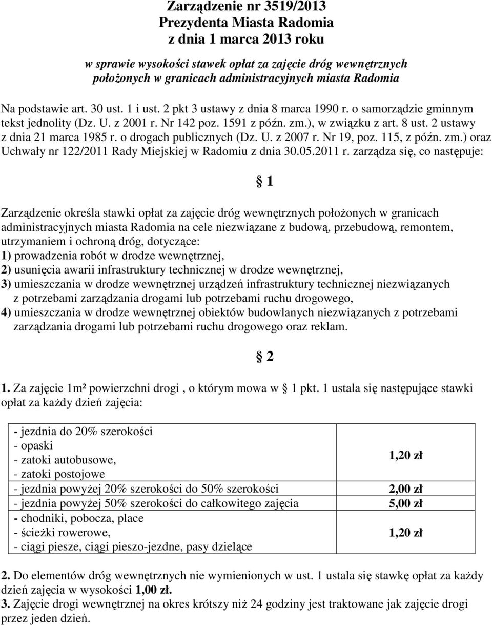 2 ustawy z dnia 21 marca 1985 r. o drogach publicznych (Dz. U. z 2007 r. Nr 19, poz. 115, z późn. zm.) oraz Uchwały nr 122/2011 Rady Miejskiej w Radomiu z dnia 30.05.2011 r.