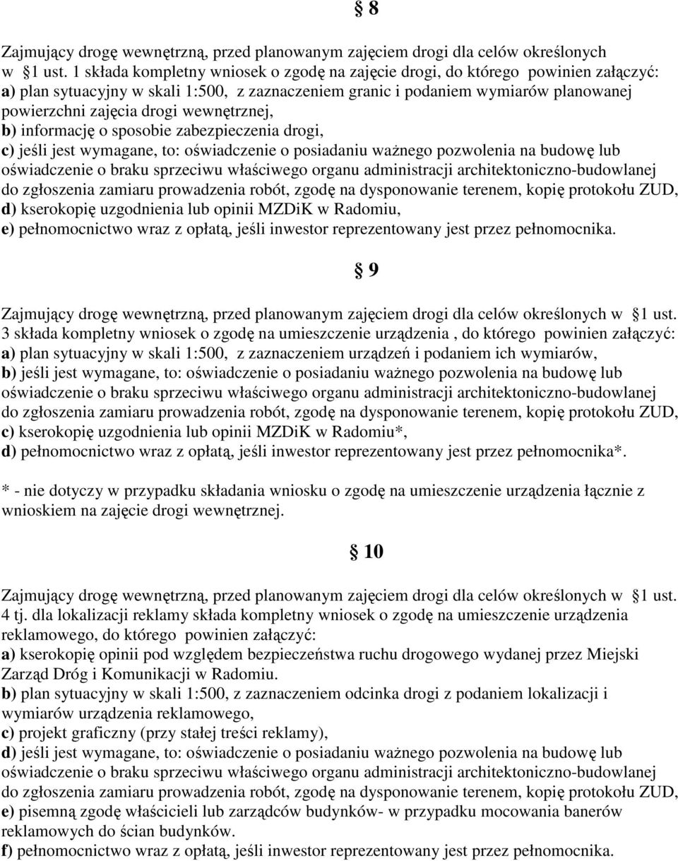 wewnętrznej, b) informację o sposobie zabezpieczenia drogi, c) jeśli jest wymagane, to: oświadczenie o posiadaniu ważnego pozwolenia na budowę lub d) kserokopię uzgodnienia lub opinii MZDiK w