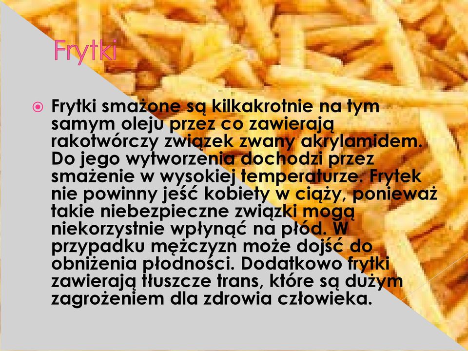 Frytek nie powinny jeść kobiety w ciąży, ponieważ takie niebezpieczne związki mogą niekorzystnie wpłynąć na