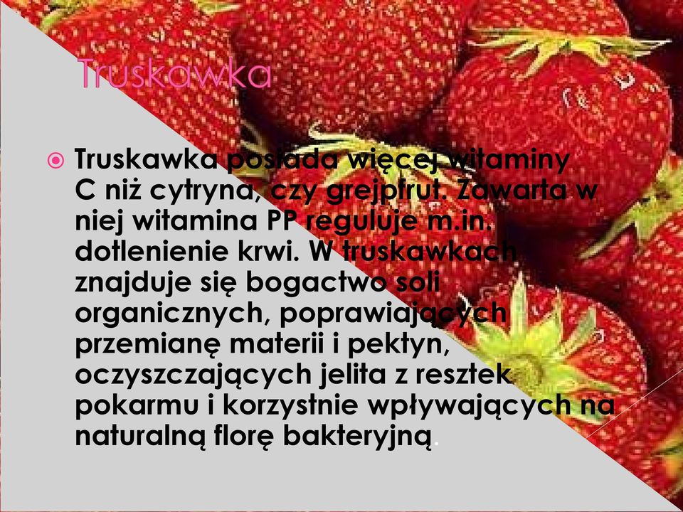 W truskawkach znajduje się bogactwo soli organicznych, poprawiających przemianę