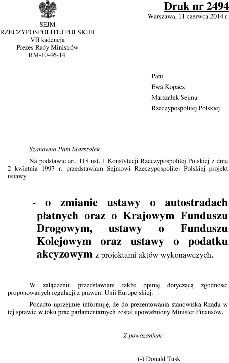 przedstawiam Sejmowi Rzeczypospolitej Polskiej projekt ustawy - o zmianie ustawy o autostradach płatnych oraz o Krajowym Funduszu Drogowym, ustawy o Funduszu Kolejowym oraz ustawy o podatku akcyzowym