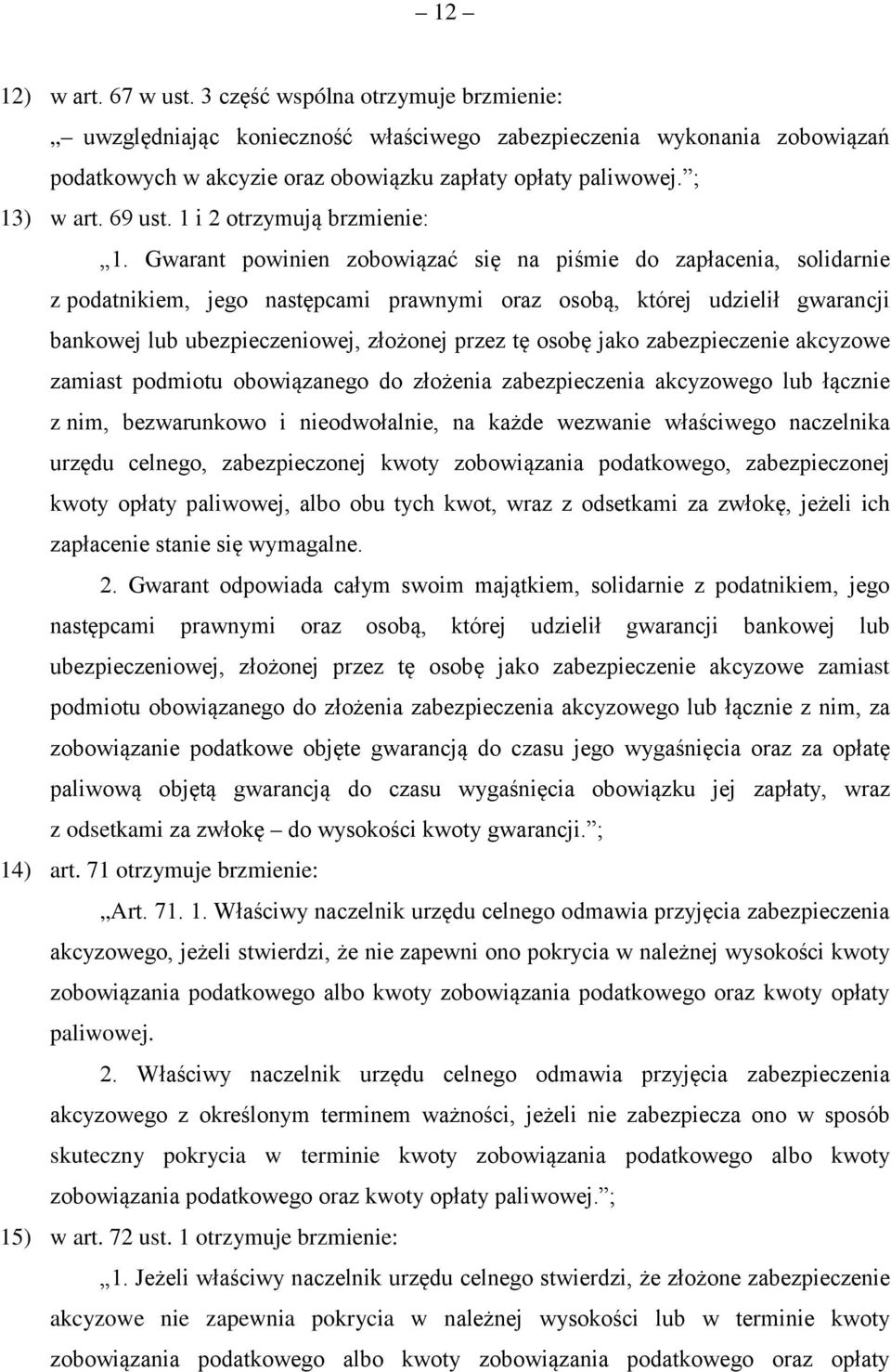 Gwarant powinien zobowiązać się na piśmie do zapłacenia, solidarnie z podatnikiem, jego następcami prawnymi oraz osobą, której udzielił gwarancji bankowej lub ubezpieczeniowej, złożonej przez tę