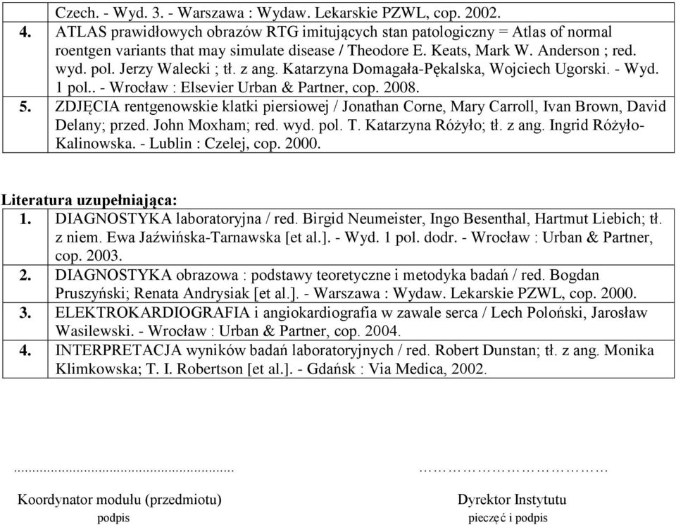 z ang. Katarzyna Domagała-Pękalska, Wojciech Ugorski. - Wyd. 1 pol.. - Wrocław : Elsevier Urban & Partner, cop. 008. 5.