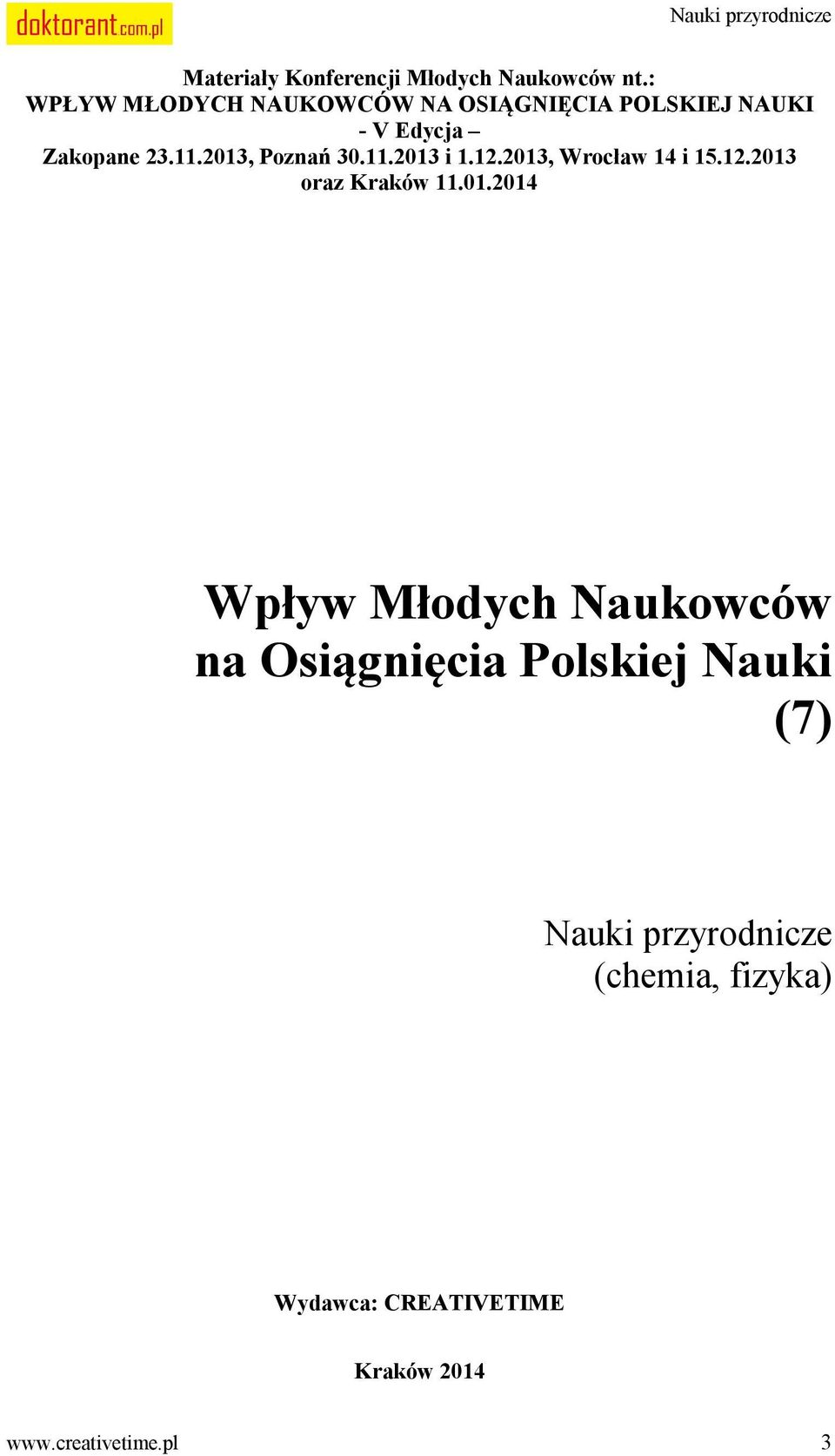 2013, Poznań 30.11.2013 i 1.12.2013, Wrocław 14 i 15.12.2013 oraz Kraków 11.01.2014 Wpływ