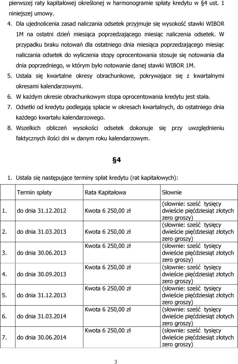 W przypadku braku notowań dla ostatniego dnia miesiąca poprzedzającego miesiąc naliczania odsetek do wyliczenia stopy oprocentowania stosuje się notowania dla dnia poprzedniego, w którym było