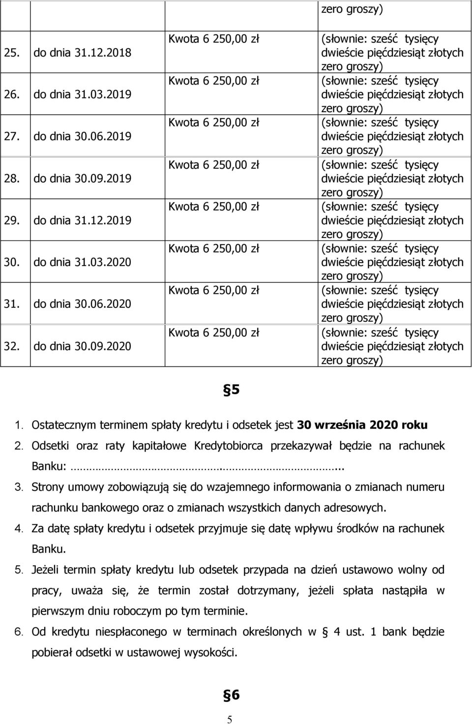 4. Za datę spłaty kredytu i odsetek przyjmuje się datę wpływu środków na rachunek Banku. 5.