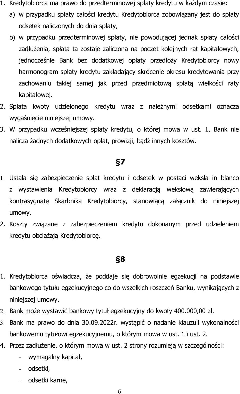 Kredytobiorcy nowy harmonogram spłaty kredytu zakładający skrócenie okresu kredytowania przy zachowaniu takiej samej jak przed przedmiotową spłatą wielkości raty kapitałowej. 2.