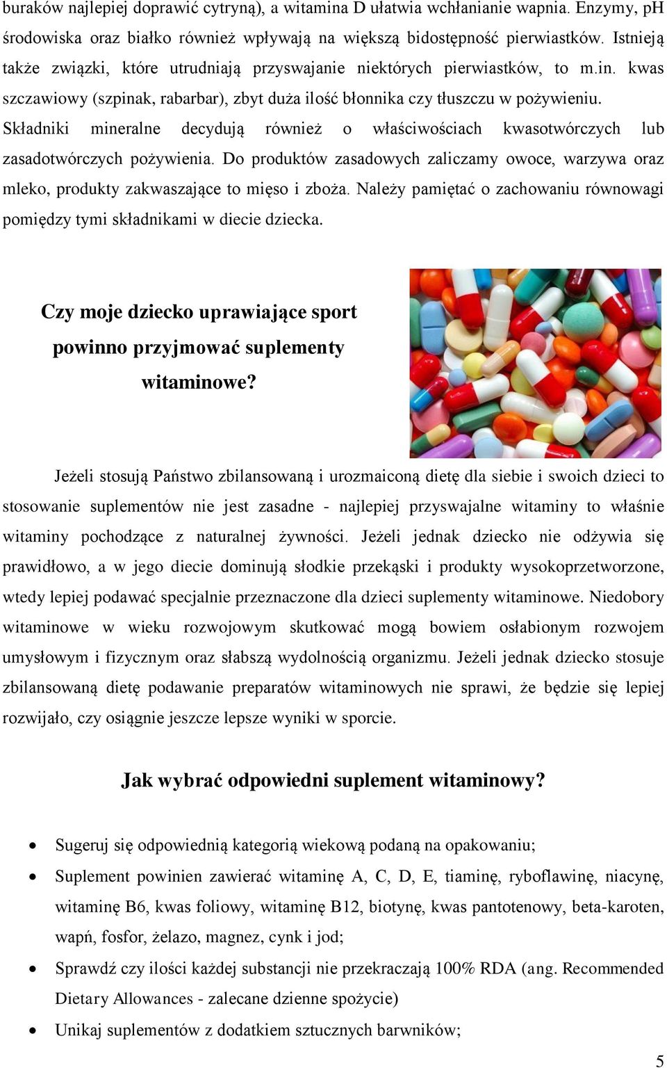 Składniki mineralne decydują również o właściwościach kwasotwórczych lub zasadotwórczych pożywienia.