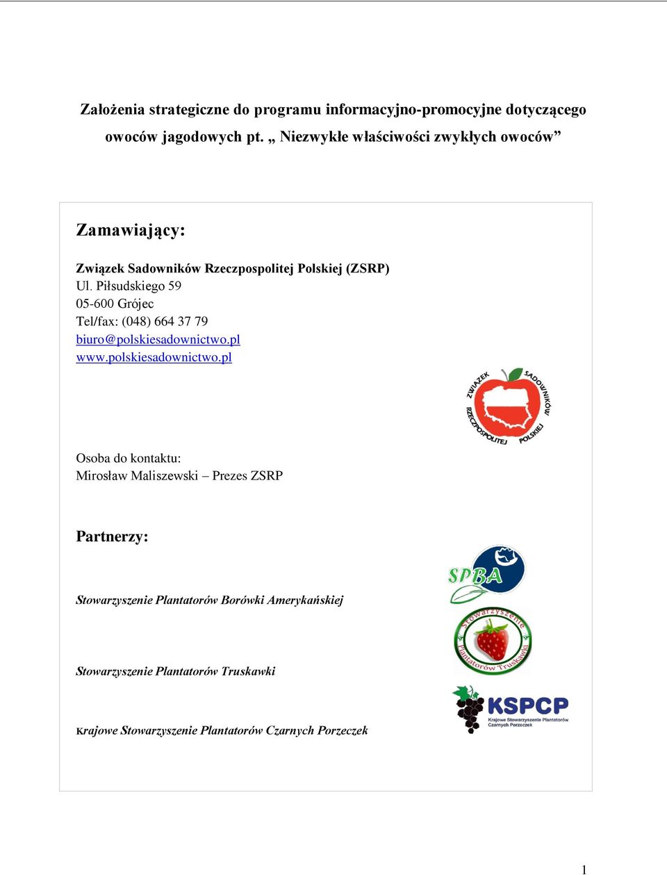 Piłsudskiego 59 05-600 Grójec Tel/fax: (048) 664 37 79 biuro@polskiesadownictwo.