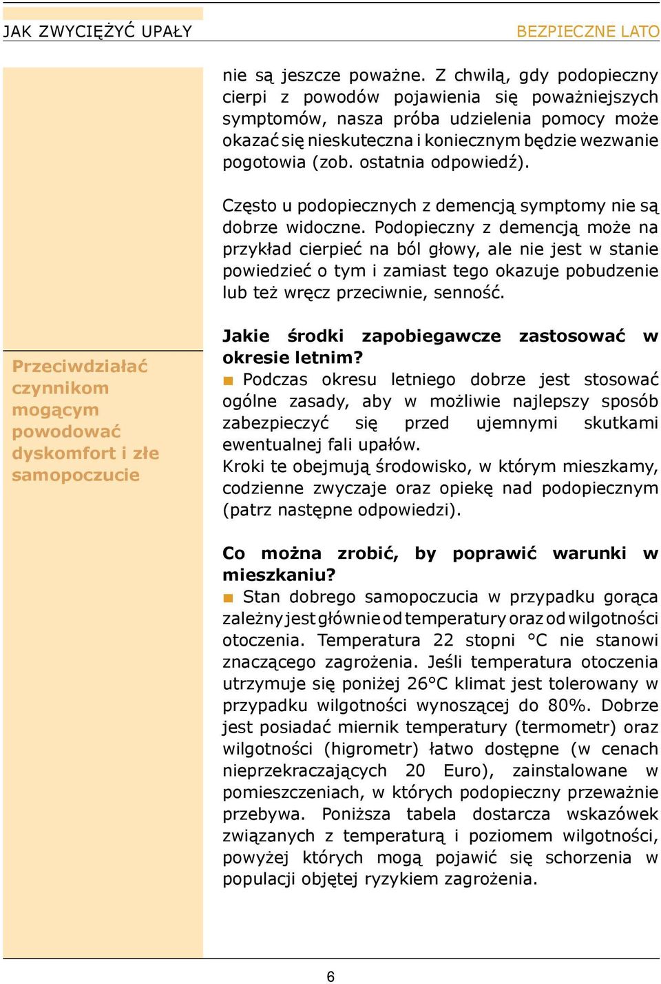 ostatnia odpowiedź). Często u podopiecznych z demencją symptomy nie są dobrze widoczne.