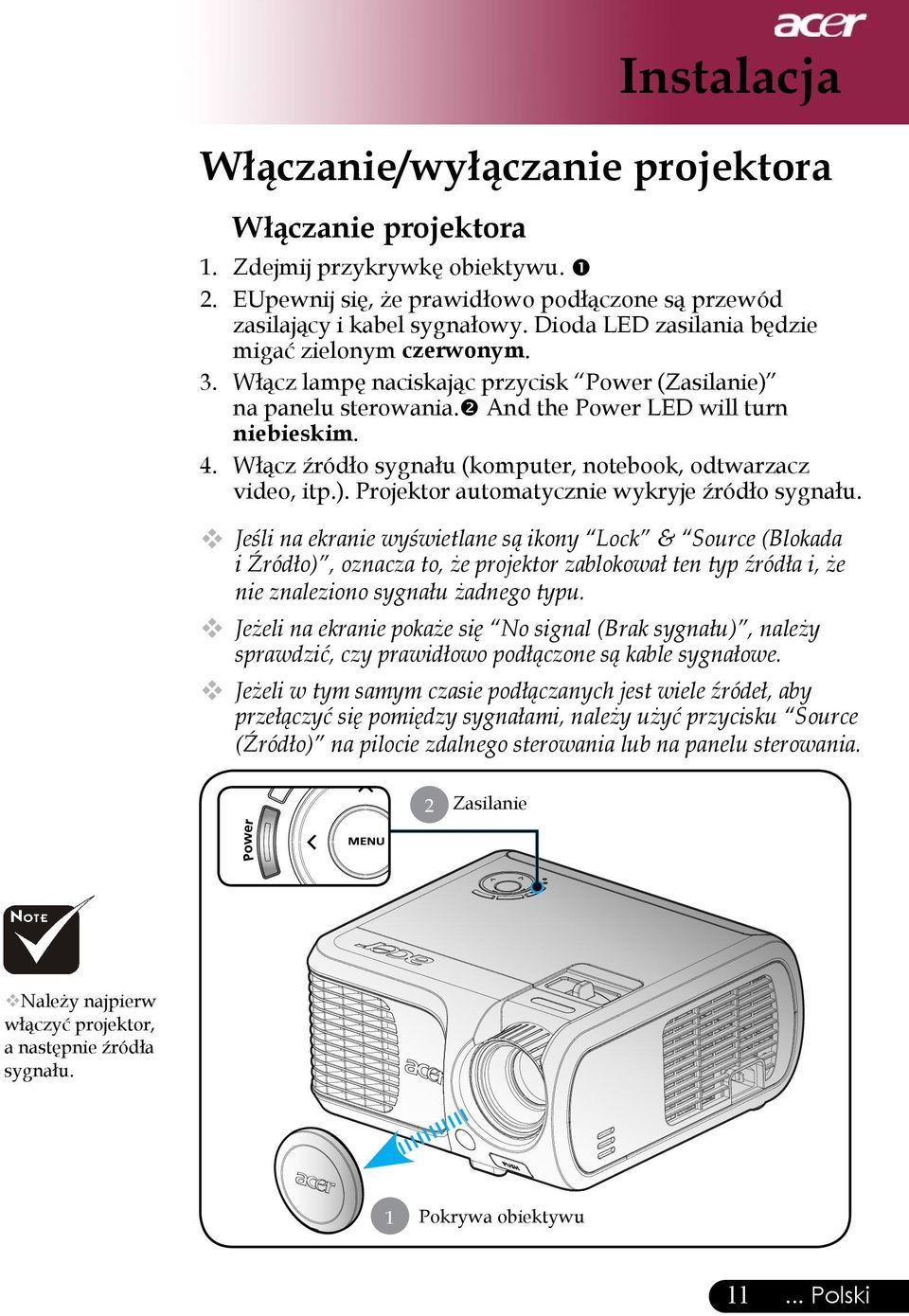 Włącz źródło sygnału (komputer, notebook, odtwarzacz video, itp.). Projektor automatycznie wykryje źródło sygnału.