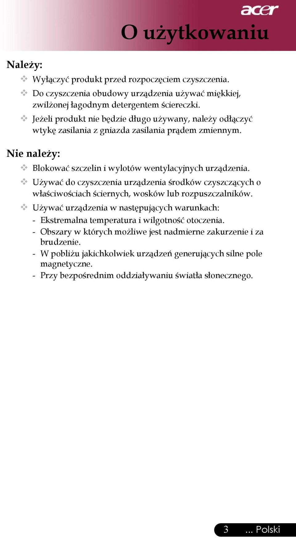 Używać do czyszczenia urządzenia środków czyszczących o właściwościach ściernych, wosków lub rozpuszczalników.