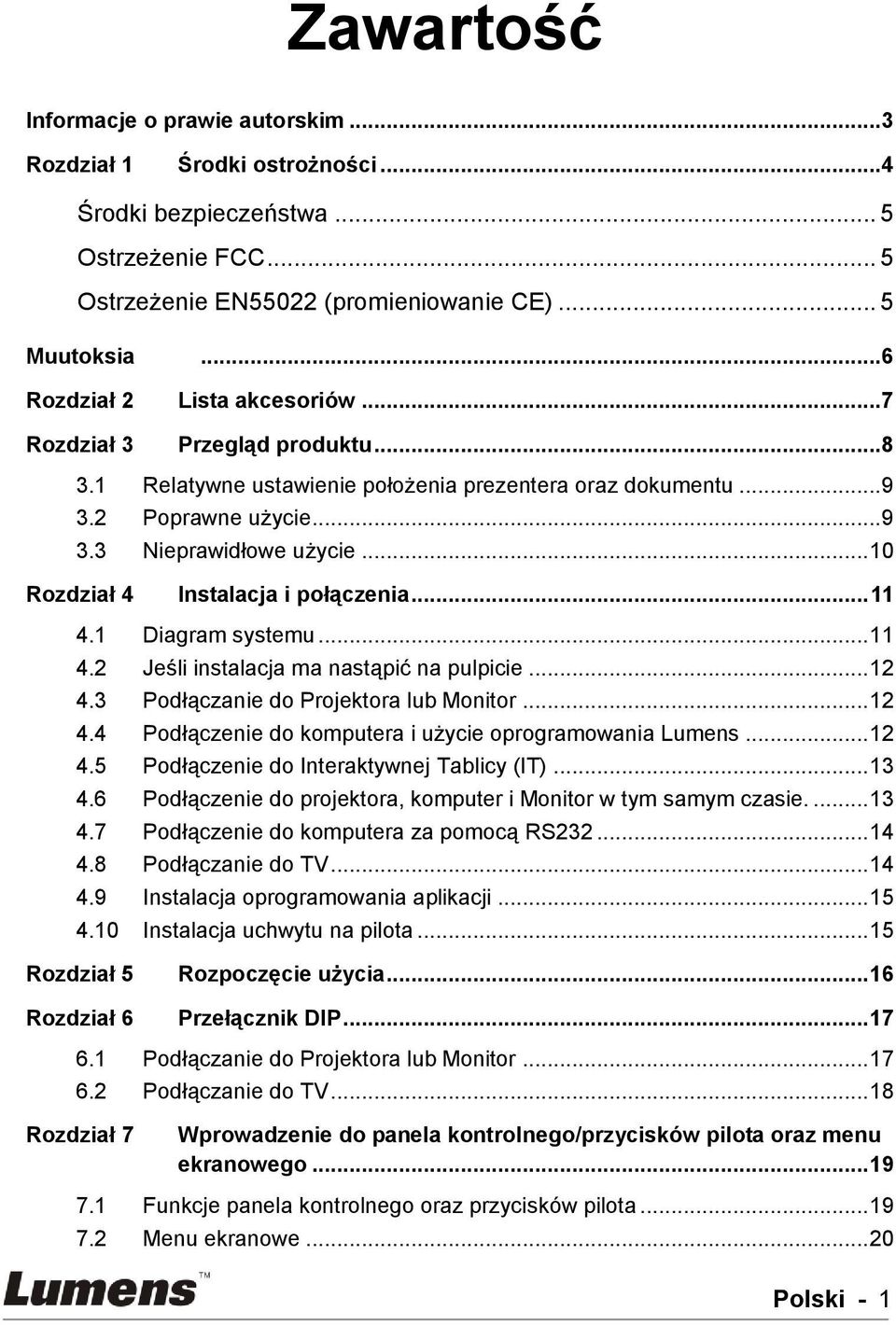 .. 10 Rozdział 4 Instalacja i połączenia... 11 4.1 Diagram systemu... 11 4.2 Jeśli instalacja ma nastąpić na pulpicie... 12 4.3 Podłączanie do Projektora lub Monitor... 12 4.4 Podłączenie do komputera i użycie oprogramowania Lumens.