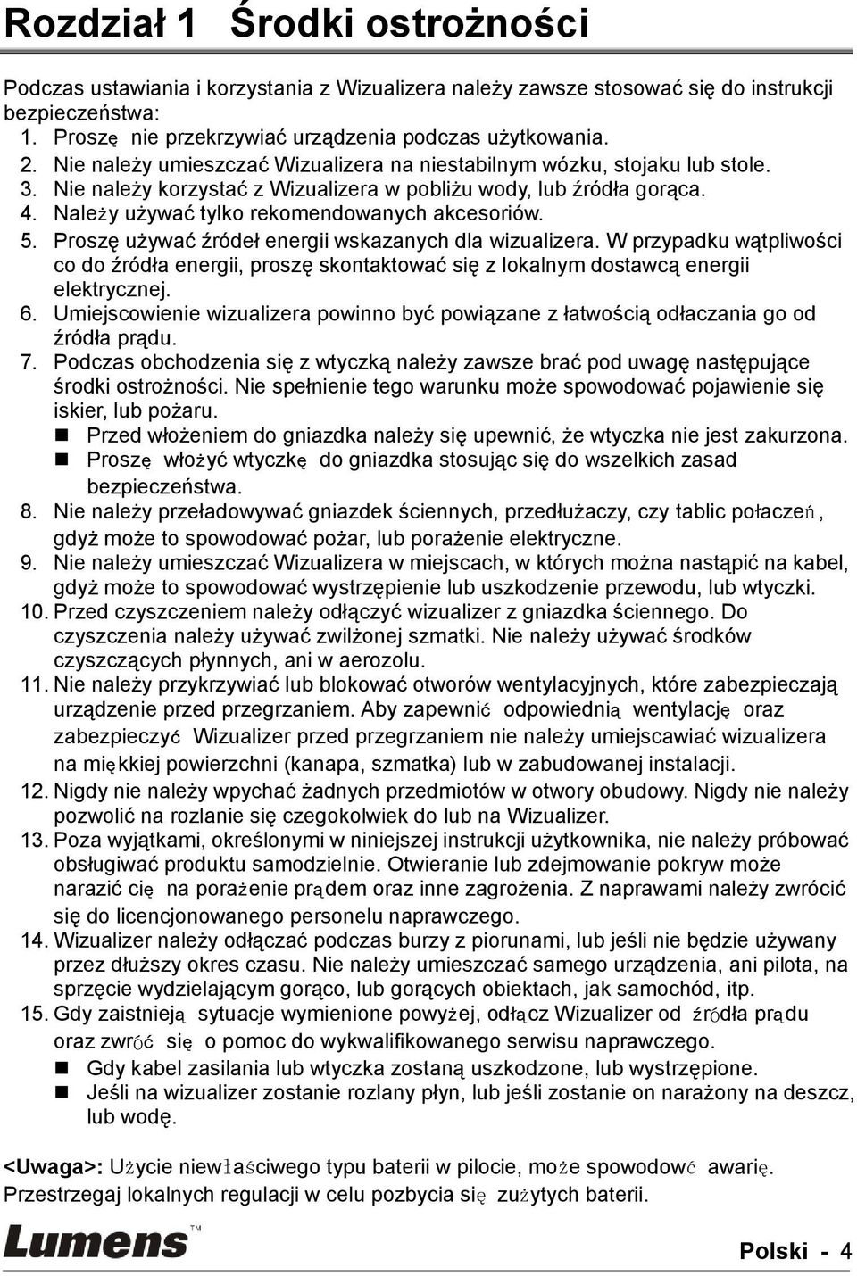 5. Proszę używać źródeł energii wskazanych dla wizualizera. W przypadku wątpliwości co do źródła energii, proszę skontaktować się z lokalnym dostawcą energii elektrycznej. 6.