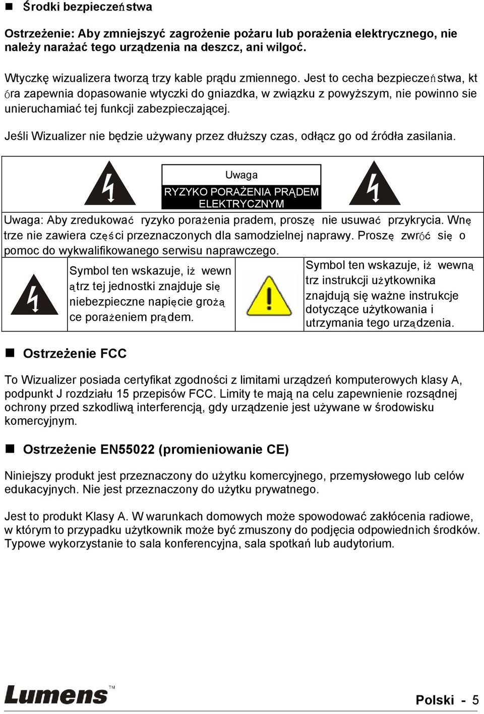 Jest to cecha bezpieczeń stwa, kt óra zapewnia dopasowanie wtyczki do gniazdka, w związku z powyższym, nie powinno sie unieruchamiać tej funkcji zabezpieczającej.