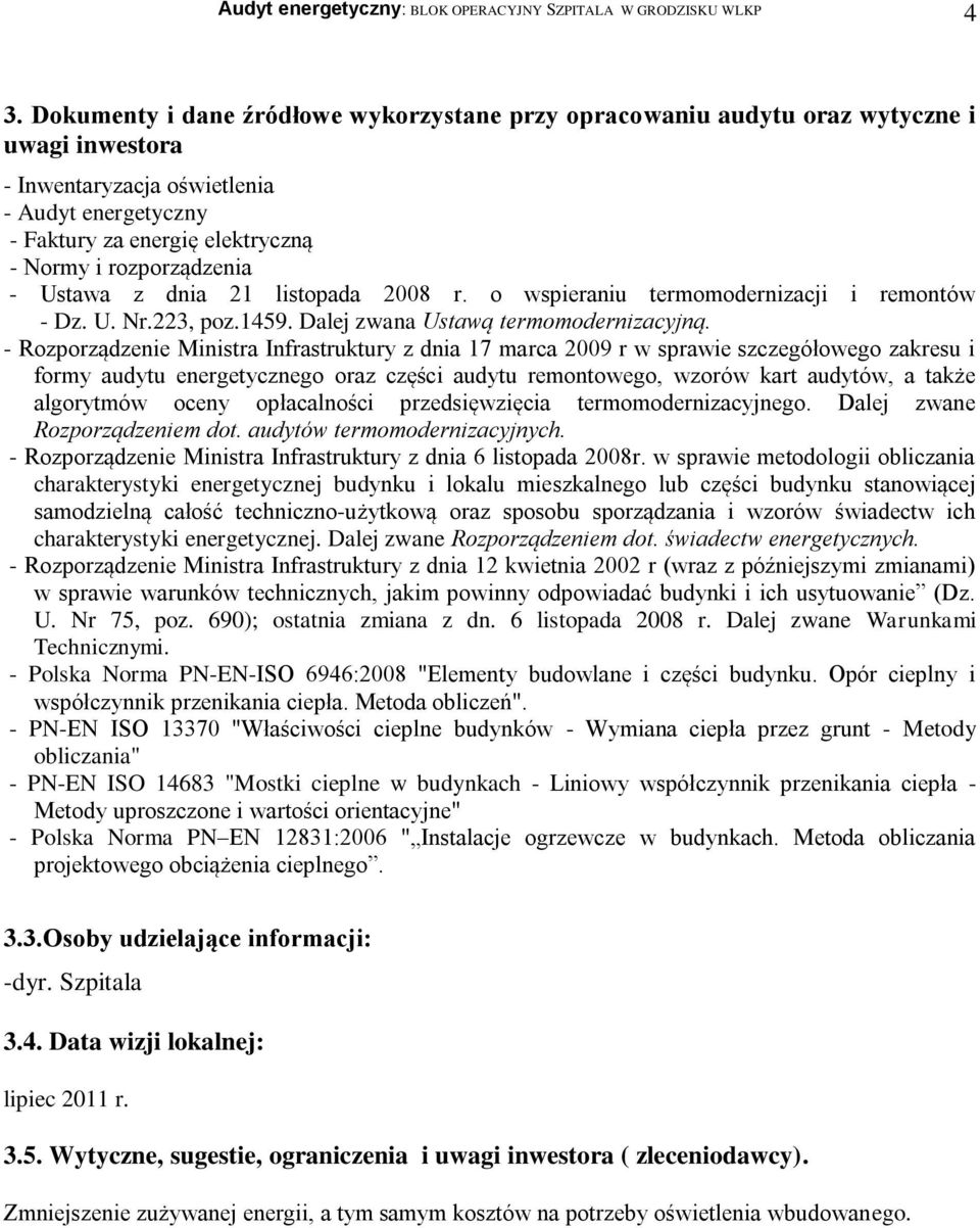 - Rozporządzenie Ministra Infrastruktury z dnia 17 marca 2009 r w sprawie szczegółowego zakresu i formy audytu energetycznego oraz części audytu remontowego, wzorów kart audytów, a także algorytmów