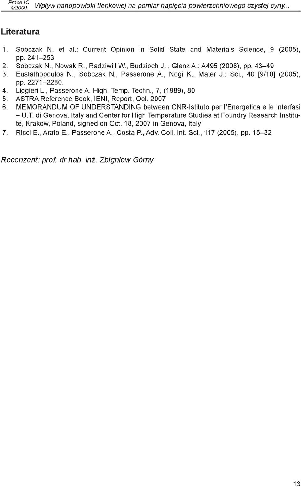 , Passerone A., Nogi K., Mater J.: Sci., 40 [9/10] (2005), pp. 2271 2280. Liggieri L., Passerone A. High. Temp. Techn., 7, (1989), 80 ASTRA Reference Book, IENI, Report, Oct.