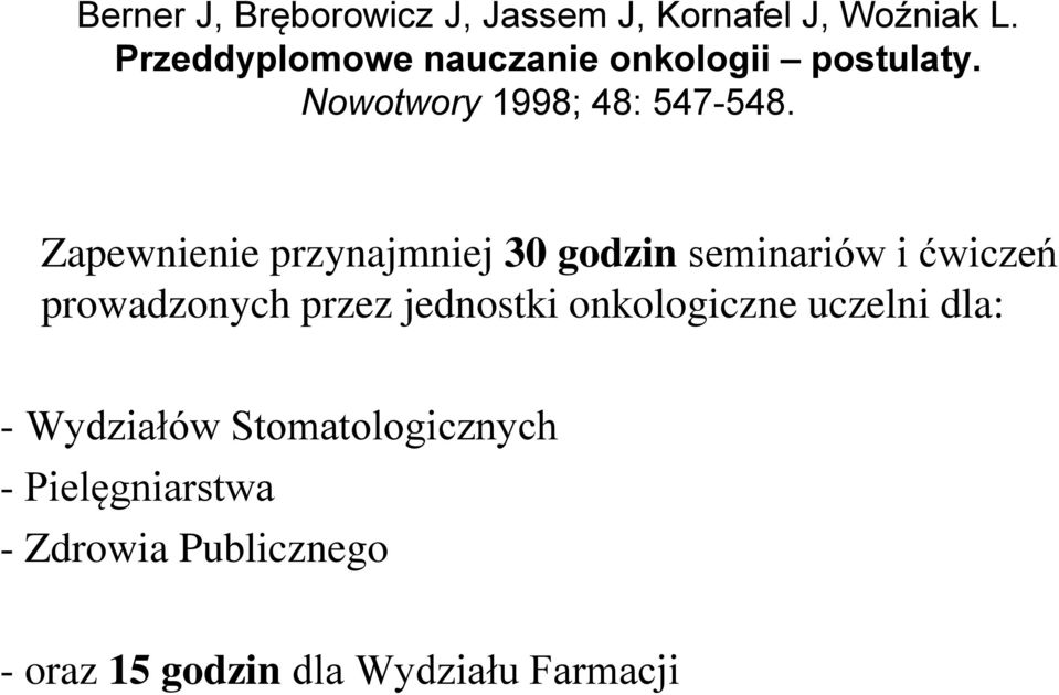 Zapewnienie przynajmniej 30 godzin seminariów i ćwiczeń prowadzonych przez jednostki