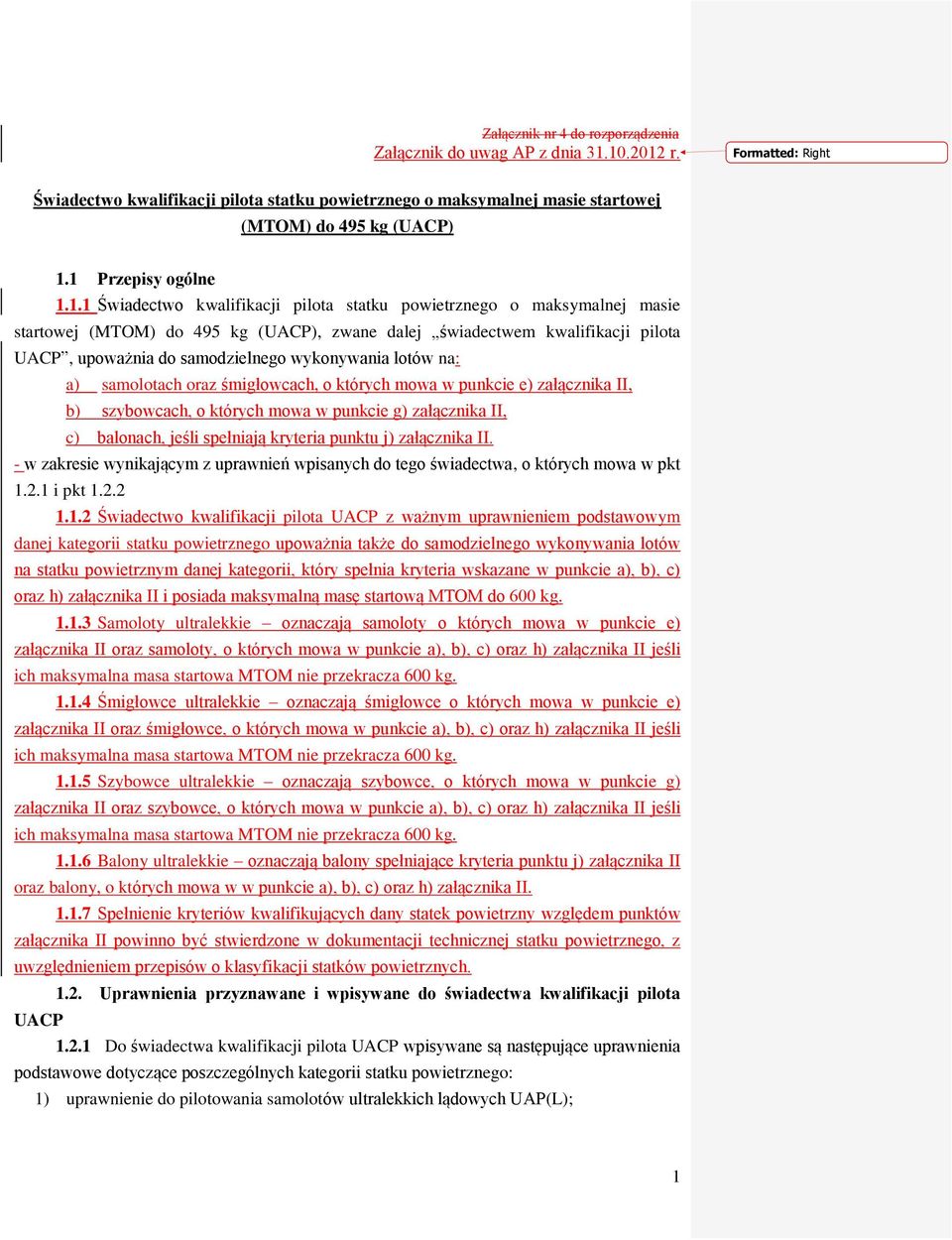 samodzielnego wykonywania lotów na: a) samolotach oraz śmigłowcach, o których mowa w punkcie e) załącznika II, b) szybowcach, o których mowa w punkcie g) załącznika II, c) balonach, jeśli spełniają