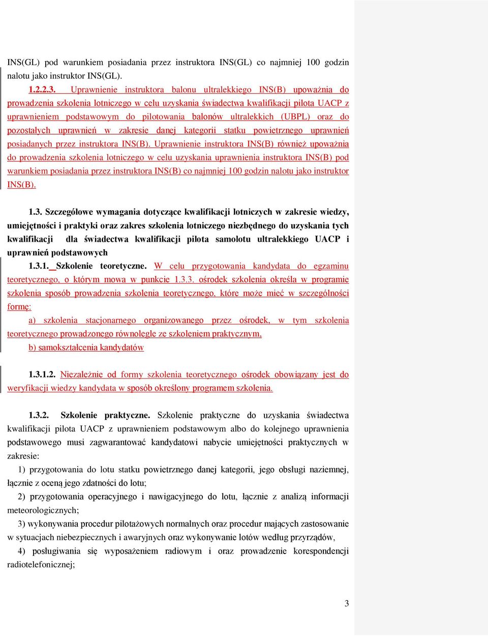 balonów ultralekkich (UBPL) oraz do pozostałych uprawnień w zakresie danej kategorii statku powietrznego uprawnień posiadanych przez instruktora INS(B).