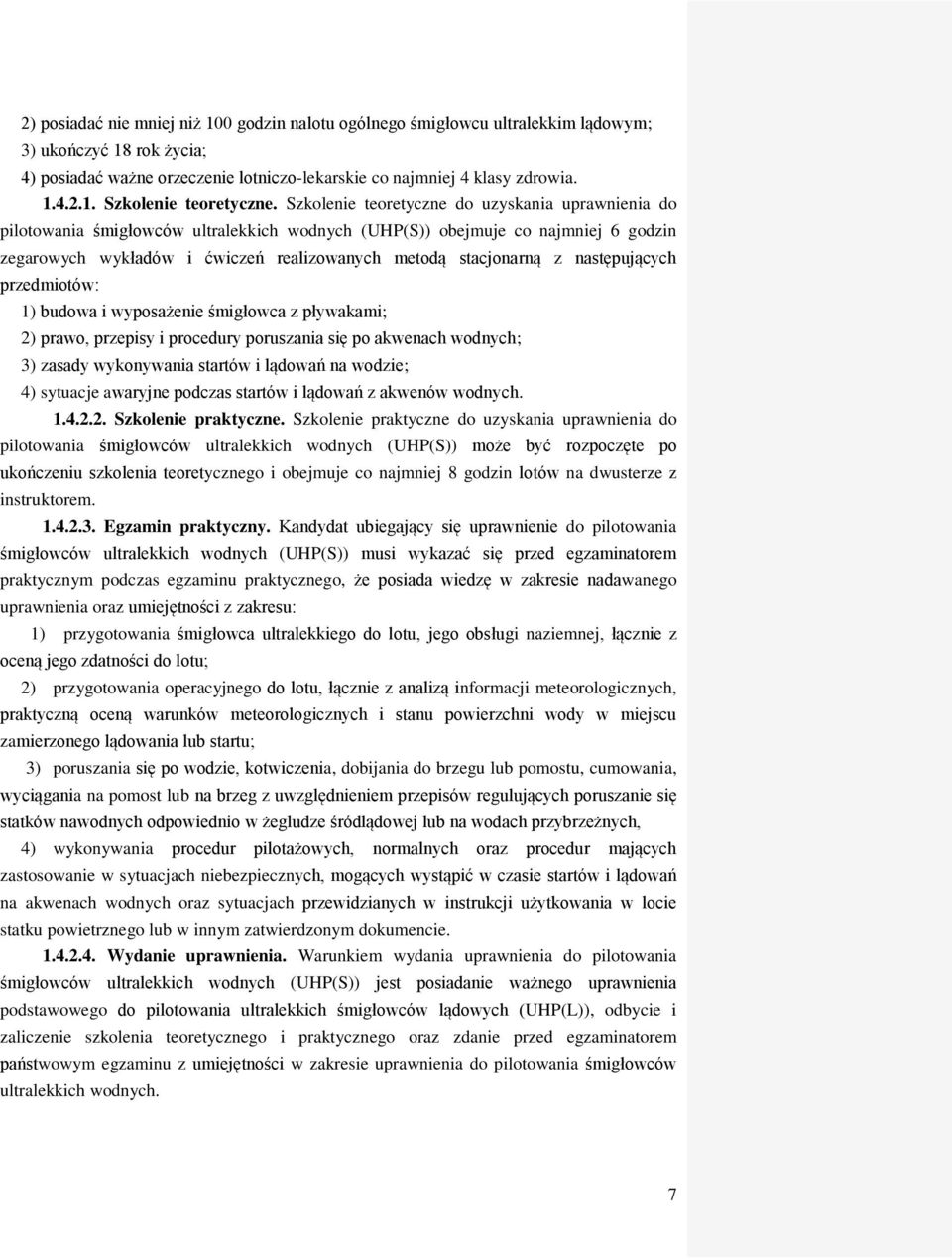 następujących przedmiotów: 1) budowa i wyposażenie śmigłowca z pływakami; 2) prawo, przepisy i procedury poruszania się po akwenach wodnych; 3) zasady wykonywania startów i lądowań na wodzie; 4)