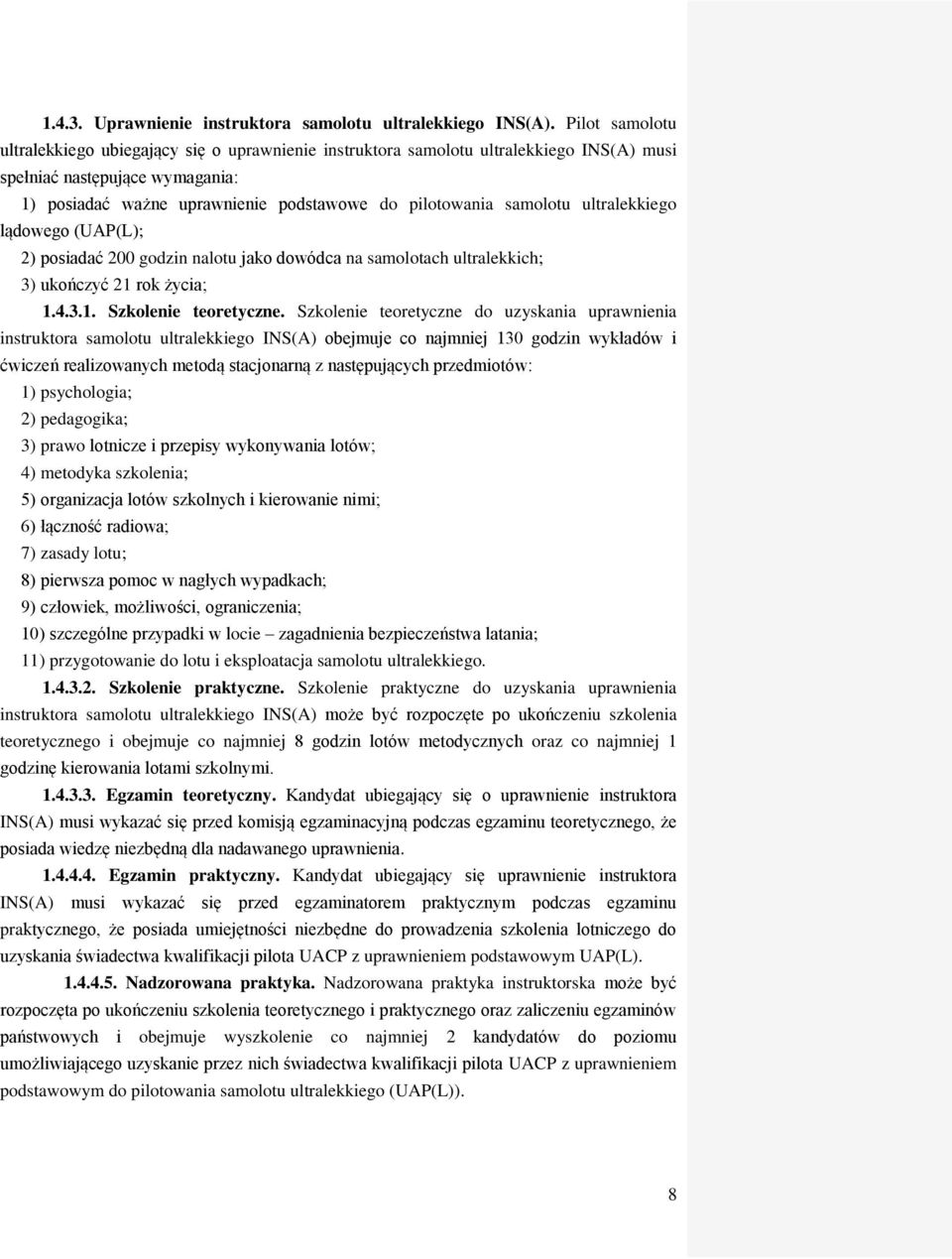 samolotu ultralekkiego lądowego (UAP(L); 2) posiadać 200 godzin nalotu jako dowódca na samolotach ultralekkich; 3) ukończyć 21 rok życia; 1.4.3.1. Szkolenie teoretyczne.