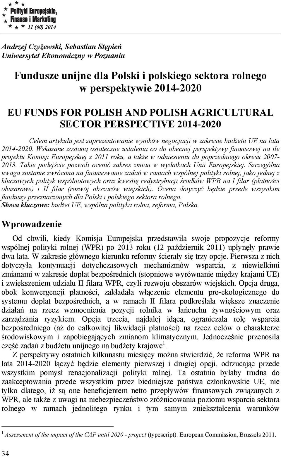 Wskazane zostaną ostateczne ustalenia co do obecnej perspektywy finansowej na tle projektu Komisji Europejskiej z 2011 roku, a także w odniesieniu do poprzedniego okresu 2007-2013.