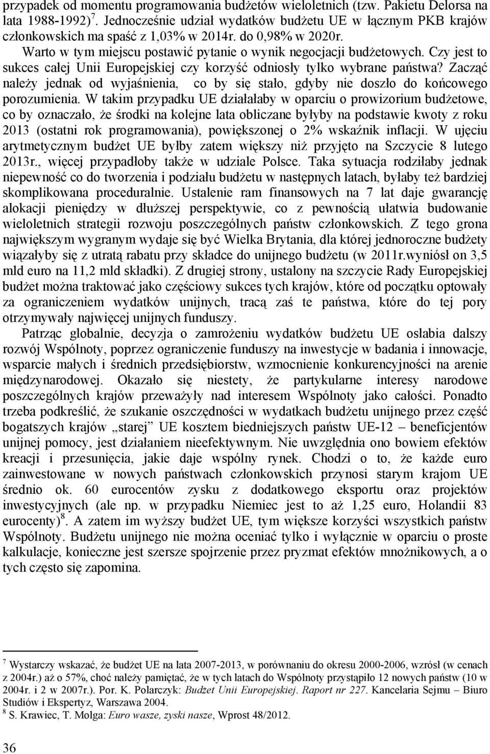 Czy jest to sukces całej Unii Europejskiej czy korzyść odniosły tylko wybrane państwa? Zacząć należy jednak od wyjaśnienia, co by się stało, gdyby nie doszło do końcowego porozumienia.