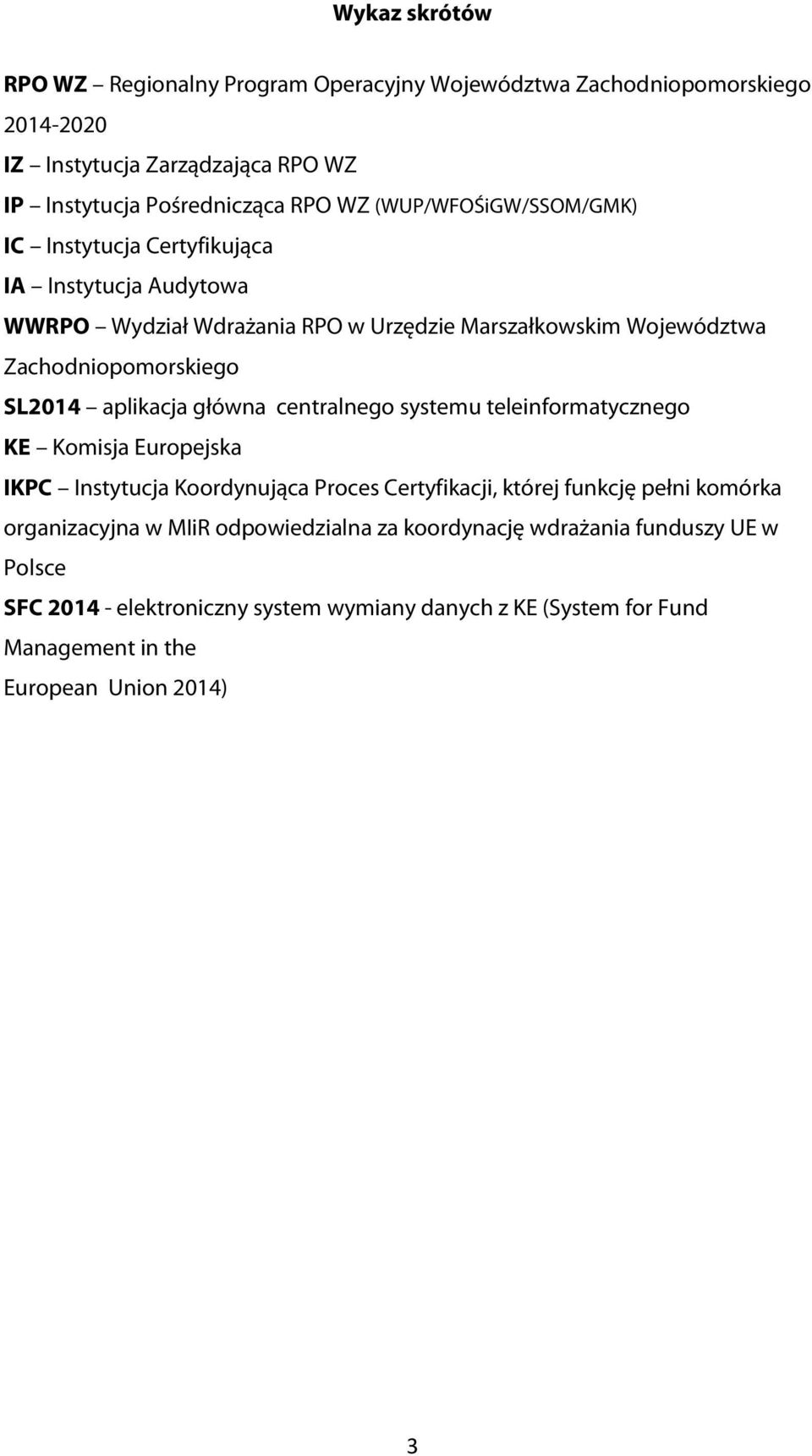 aplikacja główna centralnego systemu teleinformatycznego KE Komisja Europejska IKPC Instytucja Koordynująca Proces Certyfikacji, której funkcję pełni komórka