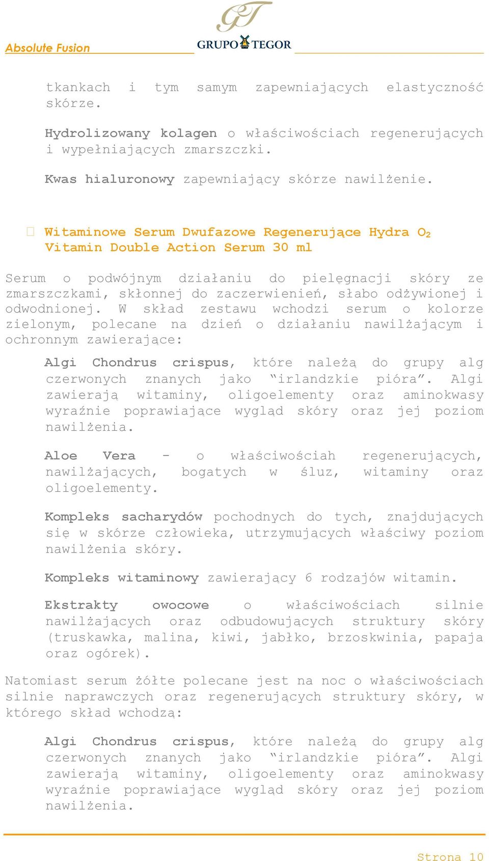 odwodnionej. W skład zestawu wchodzi serum o kolorze zielonym, polecane na dzień o działaniu nawilżającym i ochronnym zawierające:?