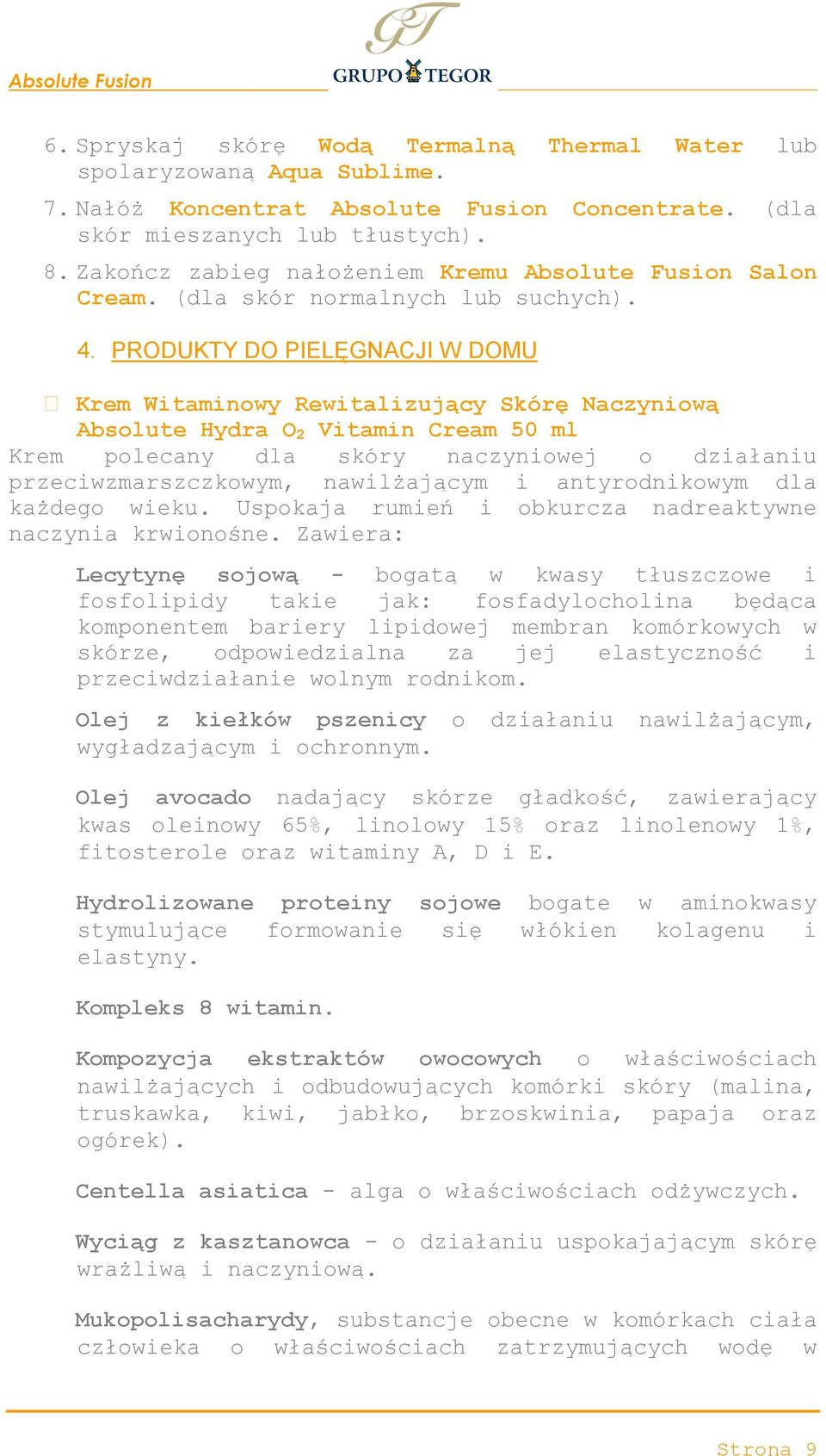 PRODUKTY DO PIELĘGNACJI W DOMU Krem Witaminowy Rewitalizujący Skórę Naczyniową Absolute Hydra O 2 Vitamin Cream 50 ml Krem polecany dla skóry naczyniowej o działaniu przeciwzmarszczkowym,