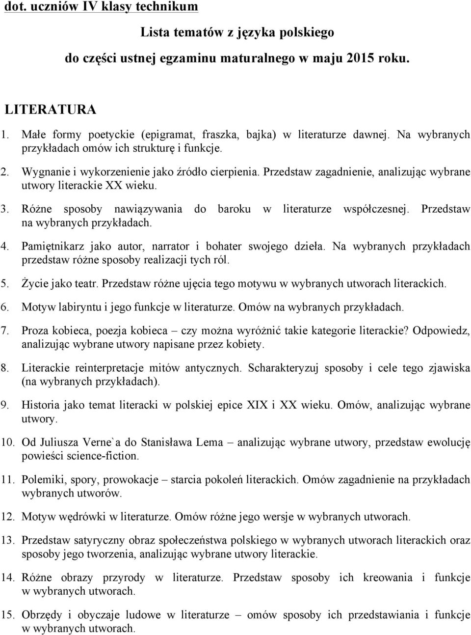 Przedstaw zagadnienie, analizując wybrane utwory literackie XX wieku. 3. Różne sposoby nawiązywania do baroku w literaturze współczesnej. Przedstaw na wybranych przykładach. 4.