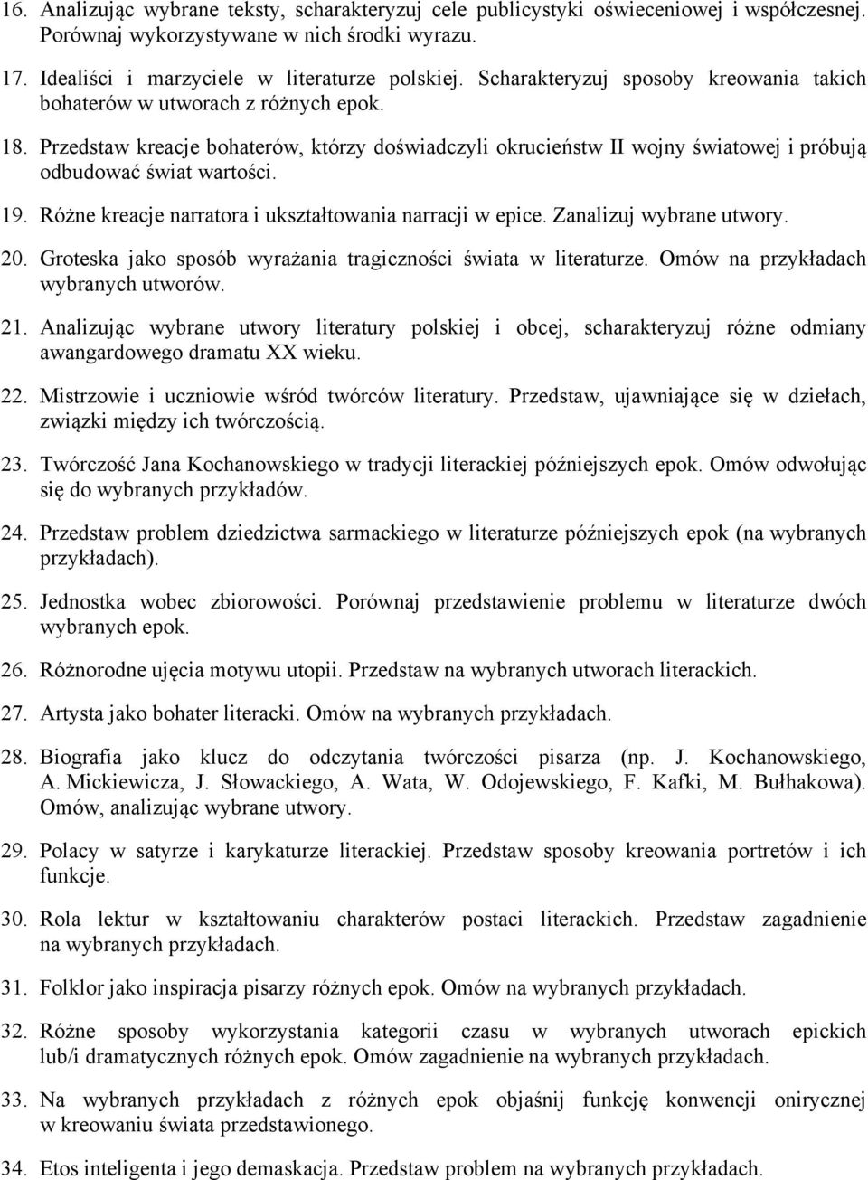 Różne kreacje narratora i ukształtowania narracji w epice. Zanalizuj wybrane utwory. 20. Groteska jako sposób wyrażania tragiczności świata w literaturze. Omów na przykładach 21.