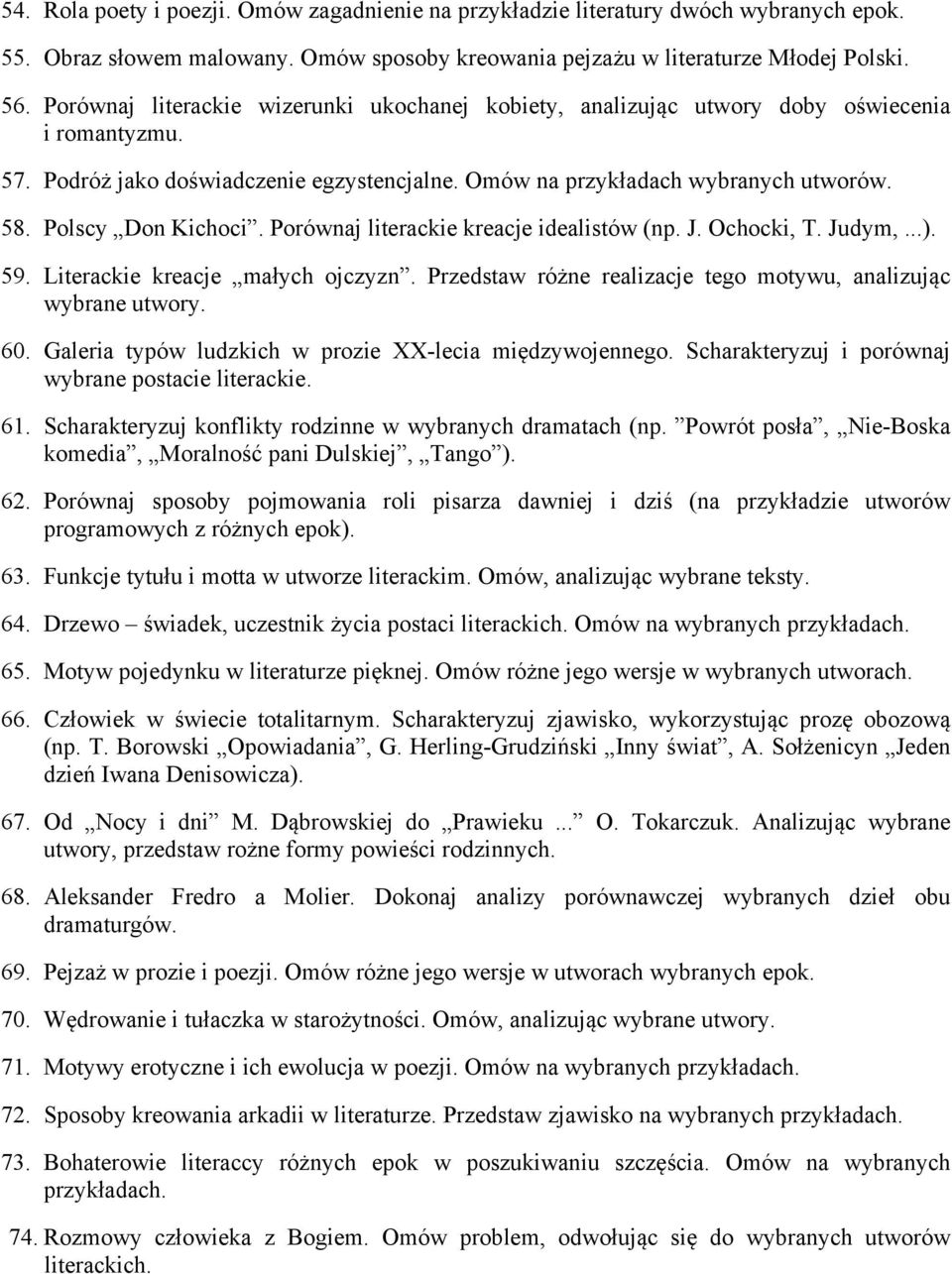 Porównaj literackie kreacje idealistów (np. J. Ochocki, T. Judym,...). 59. Literackie kreacje małych ojczyzn. Przedstaw różne realizacje tego motywu, analizując wybrane utwory. 60.