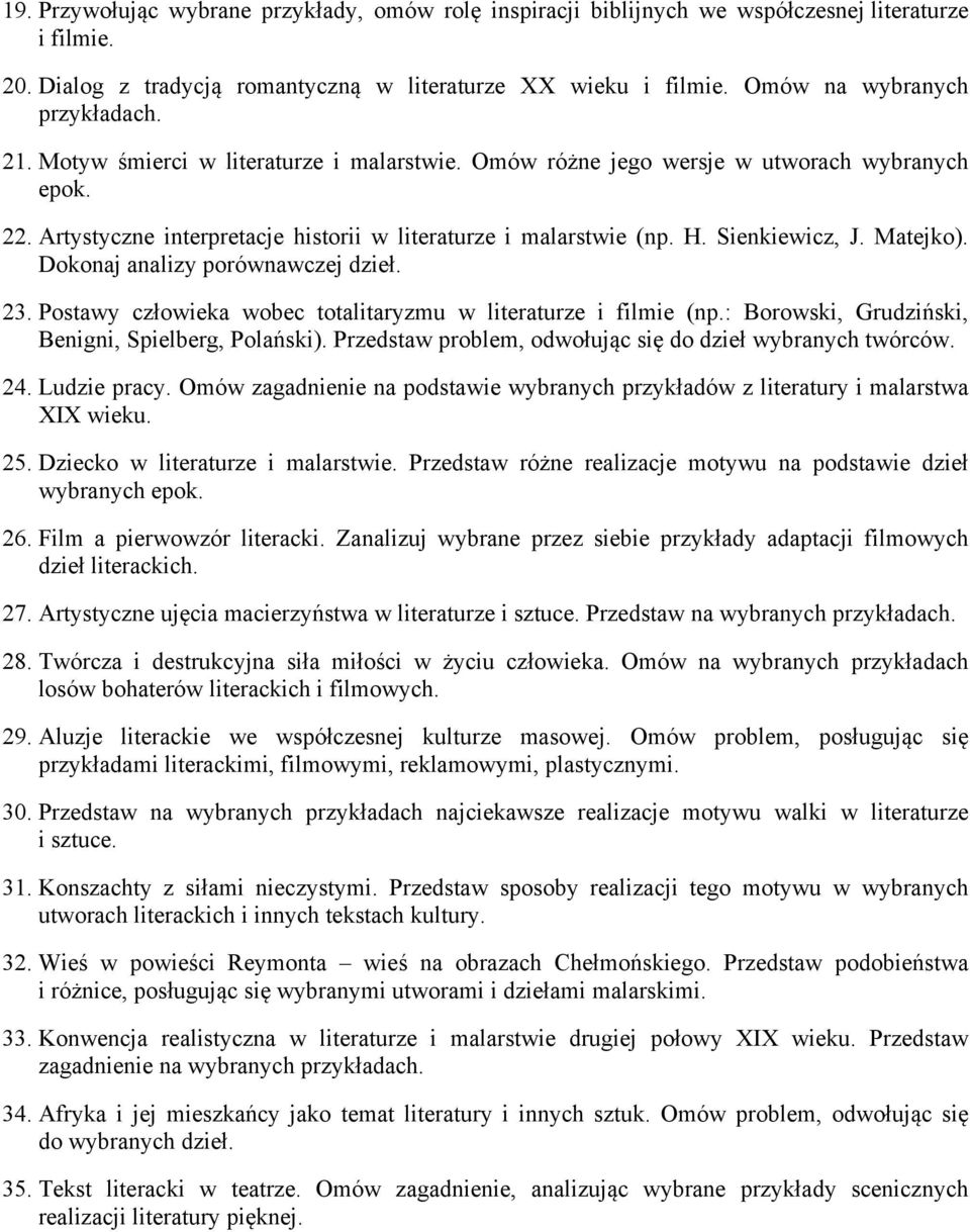 Sienkiewicz, J. Matejko). Dokonaj analizy porównawczej dzieł. 23. Postawy człowieka wobec totalitaryzmu w literaturze i filmie (np.: Borowski, Grudziński, Benigni, Spielberg, Polański).