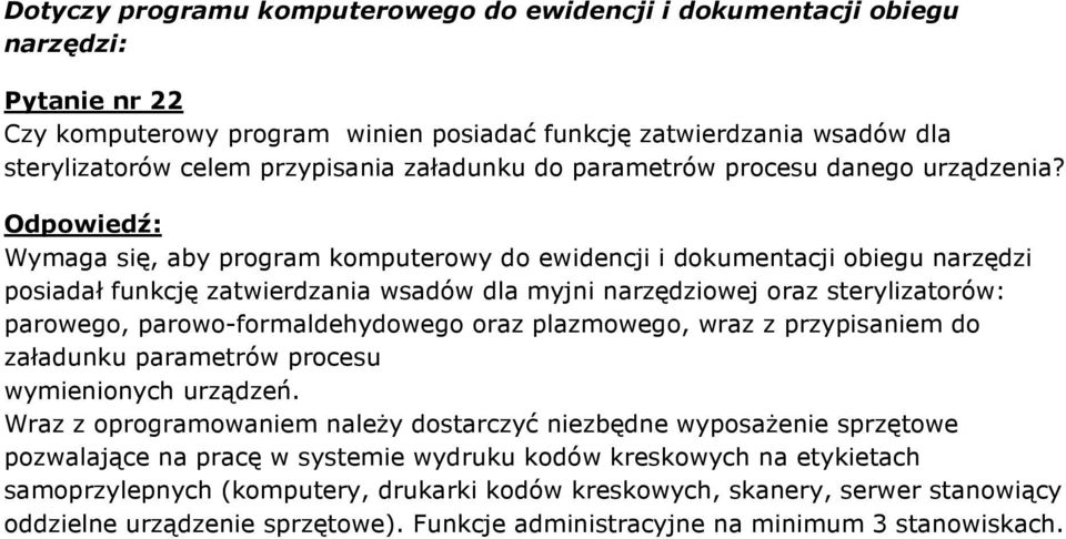 Wymaga się, aby program komputerowy do ewidencji i dokumentacji obiegu narzędzi posiadał funkcję zatwierdzania wsadów dla myjni narzędziowej oraz sterylizatorów: parowego, parowo-formaldehydowego