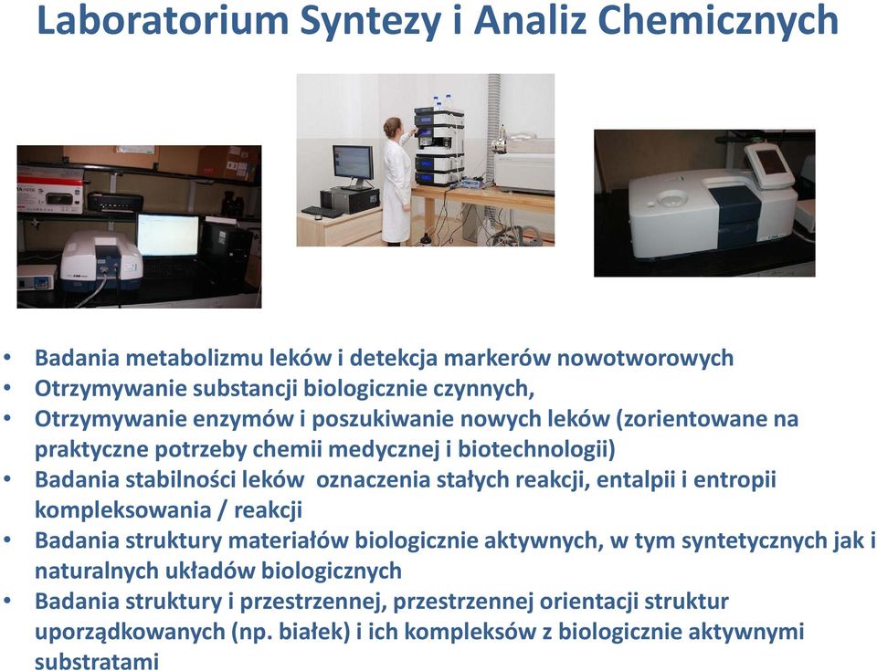 stałych reakcji, entalpii i entropii kompleksowania / reakcji Badania struktury materiałów biologicznie aktywnych, w tym syntetycznych jak i naturalnych