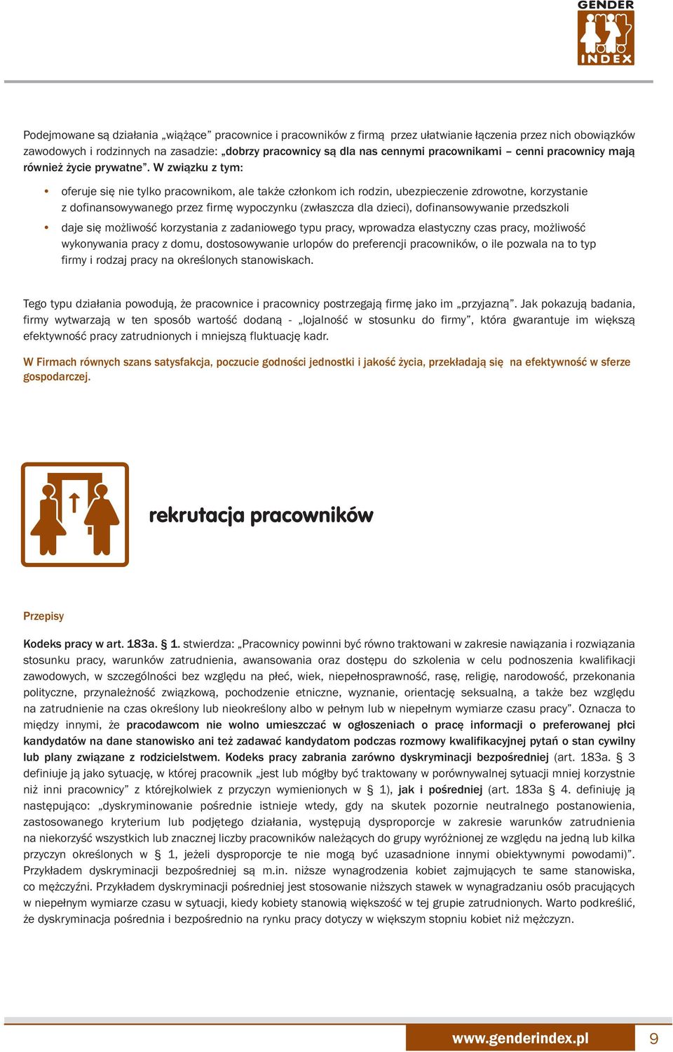 W związku z tym: oferuje się nie tylko pracownikom, ale także członkom ich rodzin, ubezpieczenie zdrowotne, korzystanie z dofinansowywanego przez firmę wypoczynku (zwłaszcza dla dzieci),