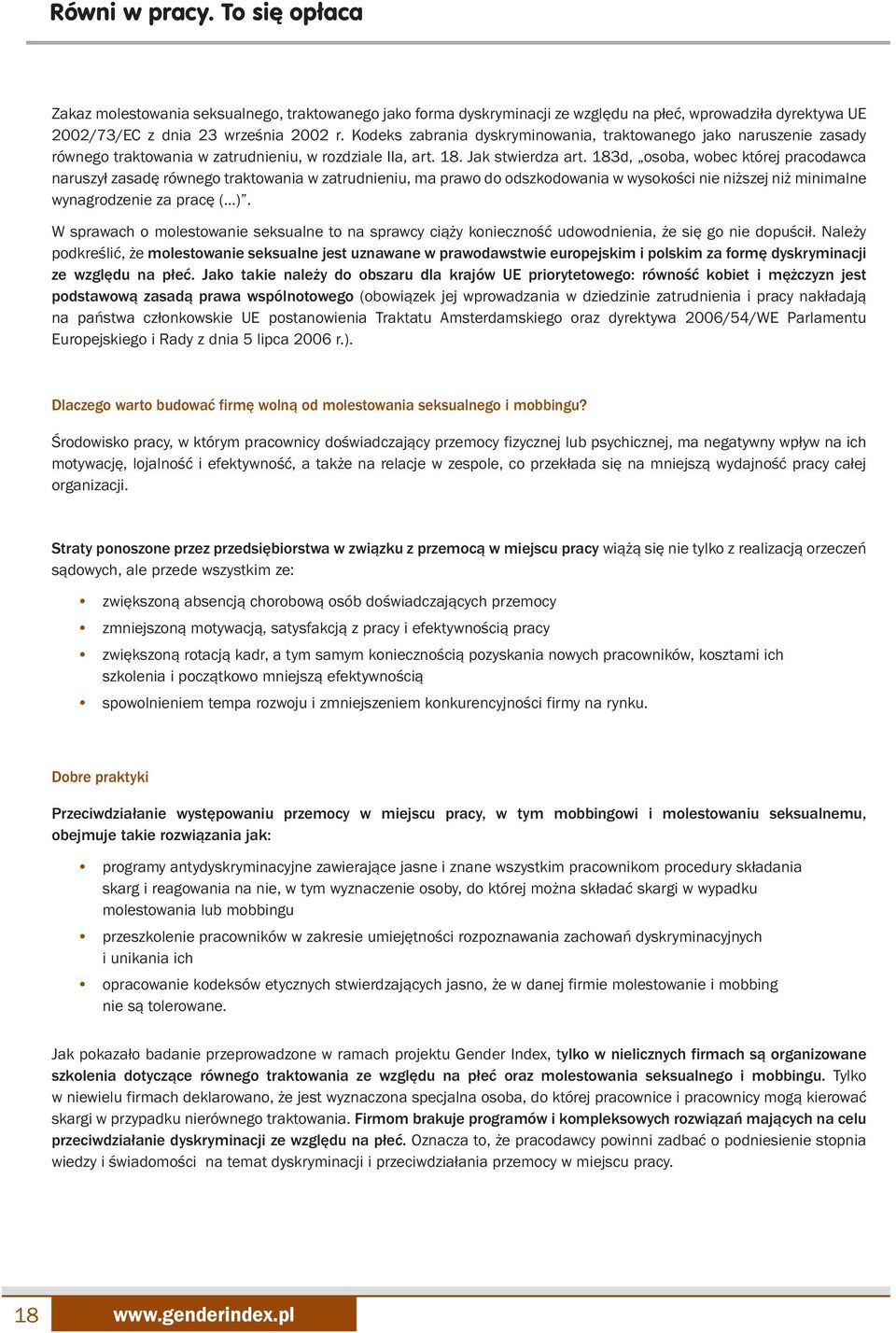 183d, osoba, wobec której pracodawca naruszył zasadę równego traktowania w zatrudnieniu, ma prawo do odszkodowania w wysokości nie niższej niż minimalne wynagrodzenie za pracę ( ).