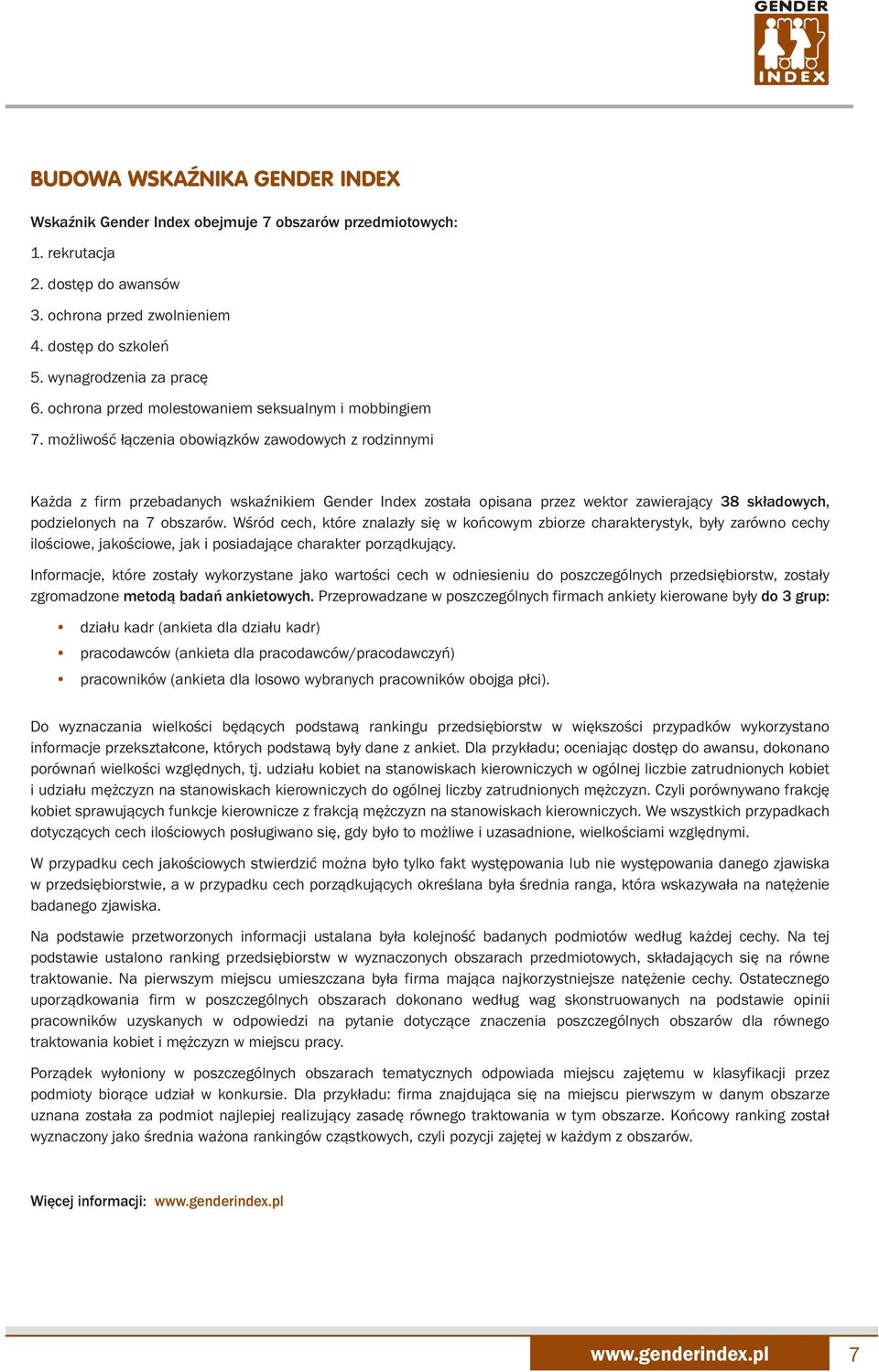 możliwość łączenia obowiązków zawodowych z rodzinnymi Każda z firm przebadanych wskaźnikiem Gender Index została opisana przez wektor zawierający 38 składowych, podzielonych na 7 obszarów.