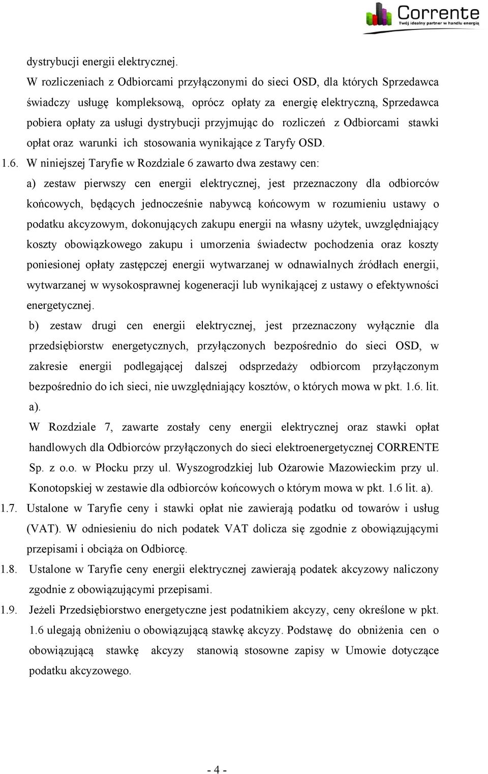 przyjmując do rozliczeń z Odbiorcami stawki opłat oraz warunki ich stosowania wynikające z Taryfy OSD. 1.6.