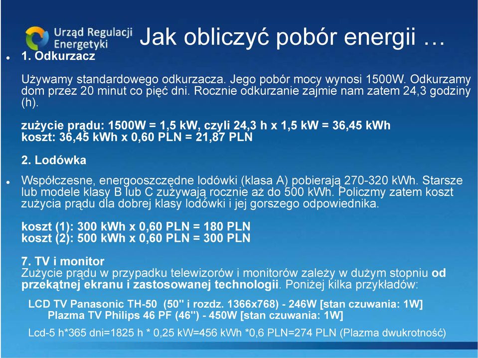 Starsze lub modele klasy B lub C zużywają rocznie aż do 500 kwh. Policzmy zatem koszt zużycia prądu dla dobrej klasy lodówki i jej gorszego odpowiednika.