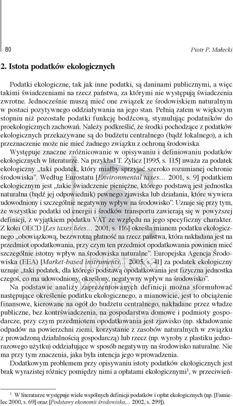 Pełnią zatem w większym stopniu niż pozostałe podatki funkcję bodźcową, stymulując podatników do proekologicznych zachowań.